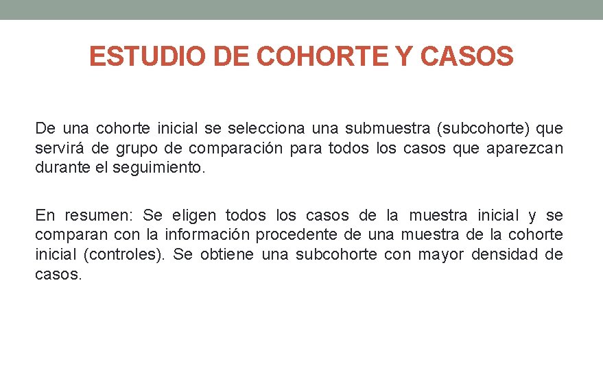ESTUDIO DE COHORTE Y CASOS De una cohorte inicial se selecciona una submuestra (subcohorte)
