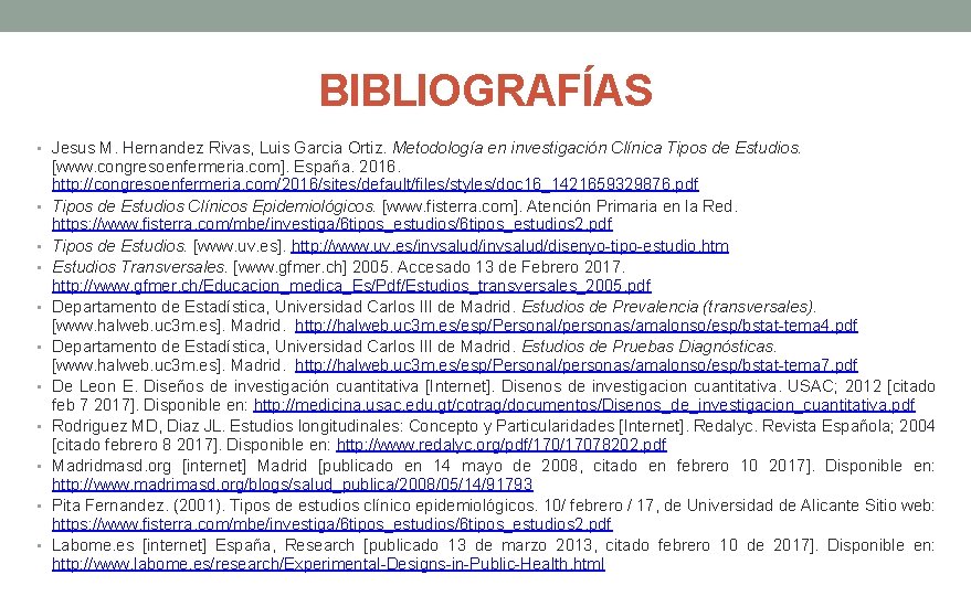 BIBLIOGRAFÍAS • Jesus M. Hernandez Rivas, Luis Garcia Ortiz. Metodología en investigación Clínica Tipos