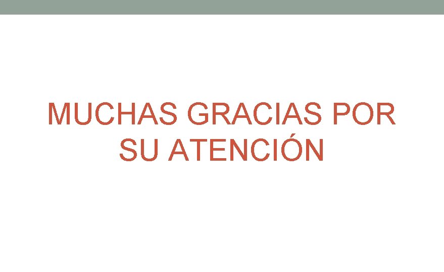 MUCHAS GRACIAS POR SU ATENCIÓN 