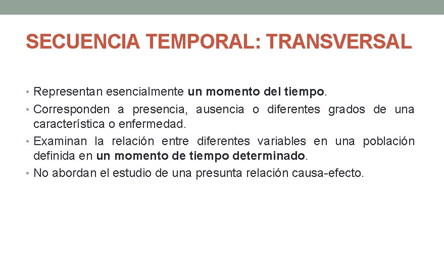 SECUENCIA TEMPORAL: TRANSVERSAL • Representan esencialmente un momento del tiempo. • Corresponden a presencia,