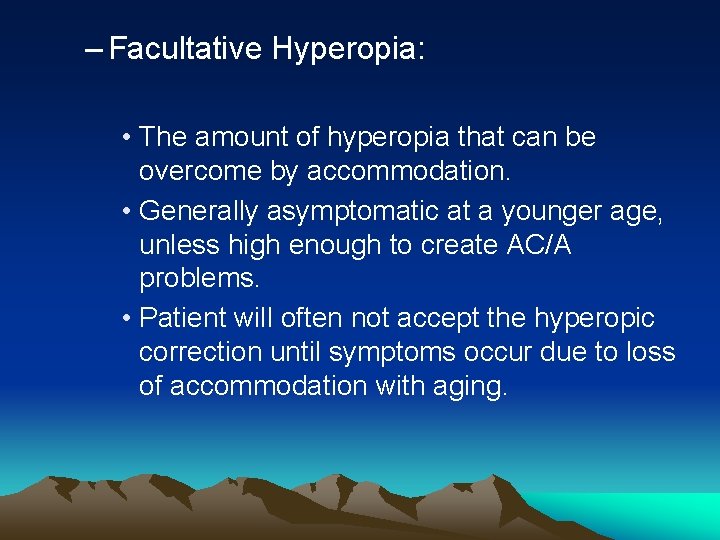 – Facultative Hyperopia: • The amount of hyperopia that can be overcome by accommodation. – Facultative Hyperopia: • The amount of hyperopia that can be overcome by accommodation.
