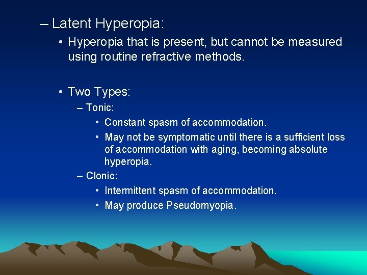 – Latent Hyperopia: • Hyperopia that is present, but cannot be measured using routine – Latent Hyperopia: • Hyperopia that is present, but cannot be measured using routine