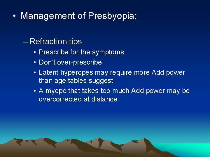 • Management of Presbyopia: – Refraction tips: • Prescribe for the symptoms. • • Management of Presbyopia: – Refraction tips: • Prescribe for the symptoms. •