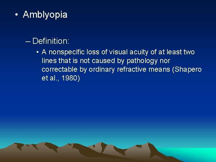 • Amblyopia – Definition: • A nonspecific loss of visual acuity of at • Amblyopia – Definition: • A nonspecific loss of visual acuity of at