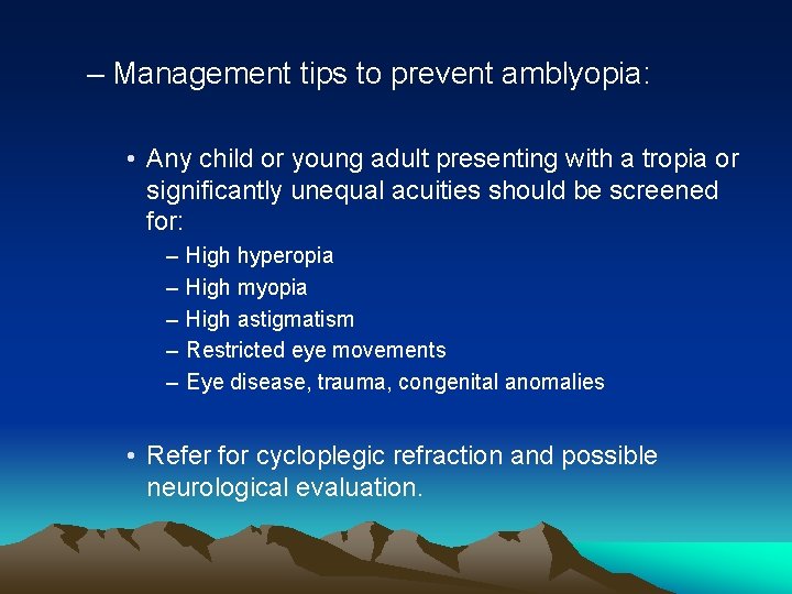 – Management tips to prevent amblyopia: • Any child or young adult presenting with – Management tips to prevent amblyopia: • Any child or young adult presenting with