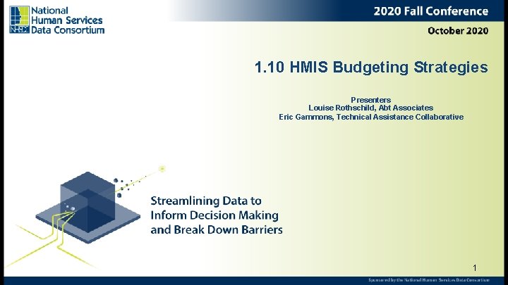 1. 10 HMIS Budgeting Strategies Presenters Louise Rothschild, Abt Associates Eric Gammons, Technical Assistance