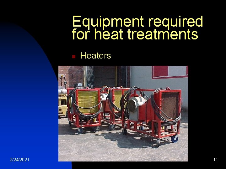 Equipment required for heat treatments n 2/24/2021 Heaters 11 Equipment required for heat treatments n 2/24/2021 Heaters 11
