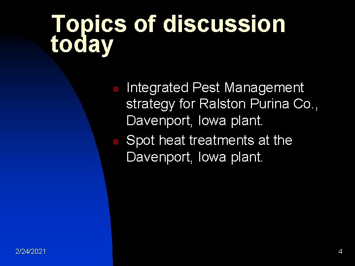 Topics of discussion today n n 2/24/2021 Integrated Pest Management strategy for Ralston Purina Topics of discussion today n n 2/24/2021 Integrated Pest Management strategy for Ralston Purina