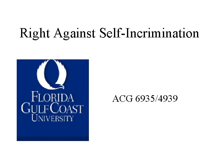 Right Against Self-Incrimination ACG 6935/4939 