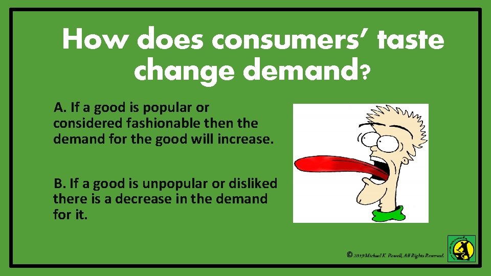 How does consumers’ taste change demand? A. If a good is popular or considered