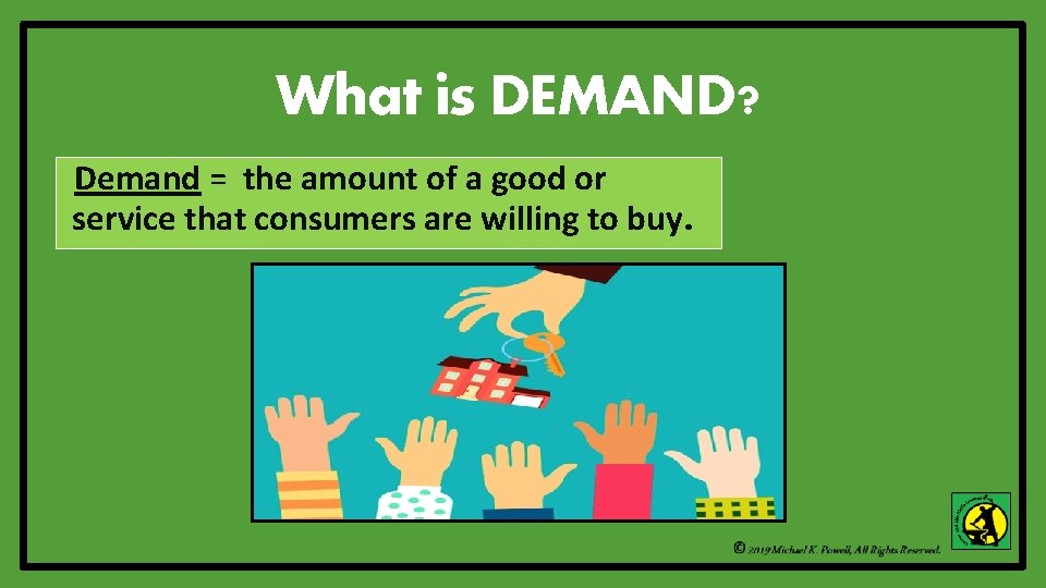 What is DEMAND? Demand = the amount of a good or service that consumers