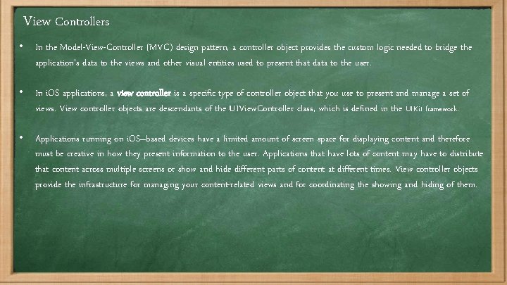 View Controllers • In the Model-View-Controller (MVC) design pattern, a controller object provides the