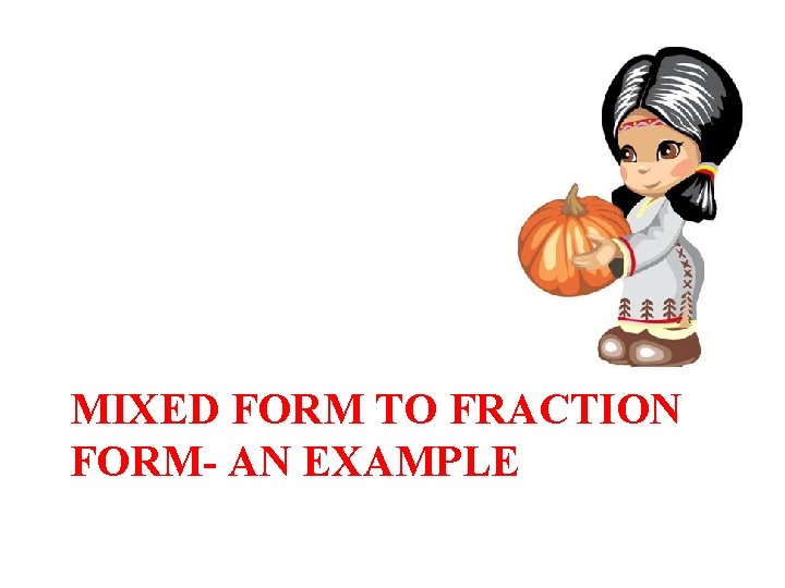 MIXED FORM TO FRACTION FORM- AN EXAMPLE 