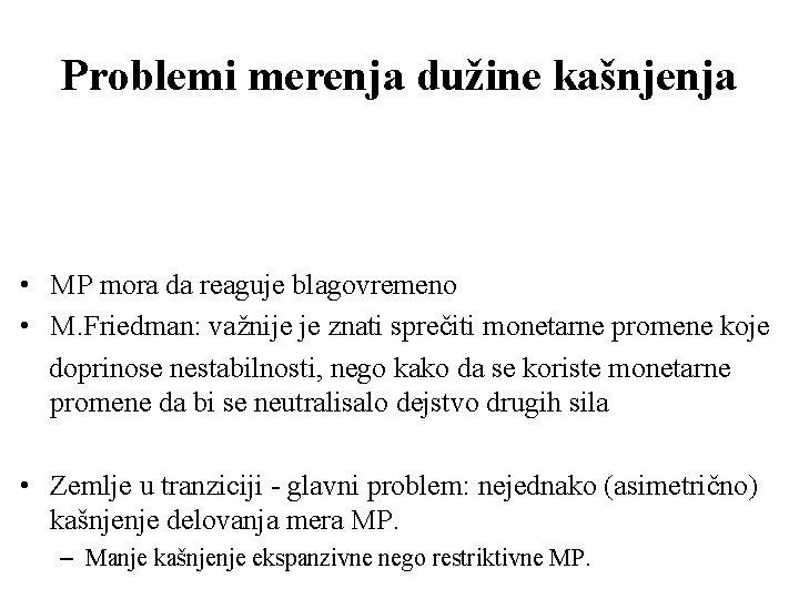 Problemi merenja dužine kašnjenja • MP mora da reaguje blagovremeno • M. Friedman: važnije