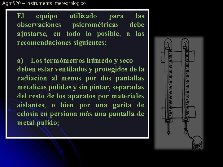 Agm 620 – Instrumental meteorologico El equipo utilizado para las observaciones psicrométricas debe ajustarse,