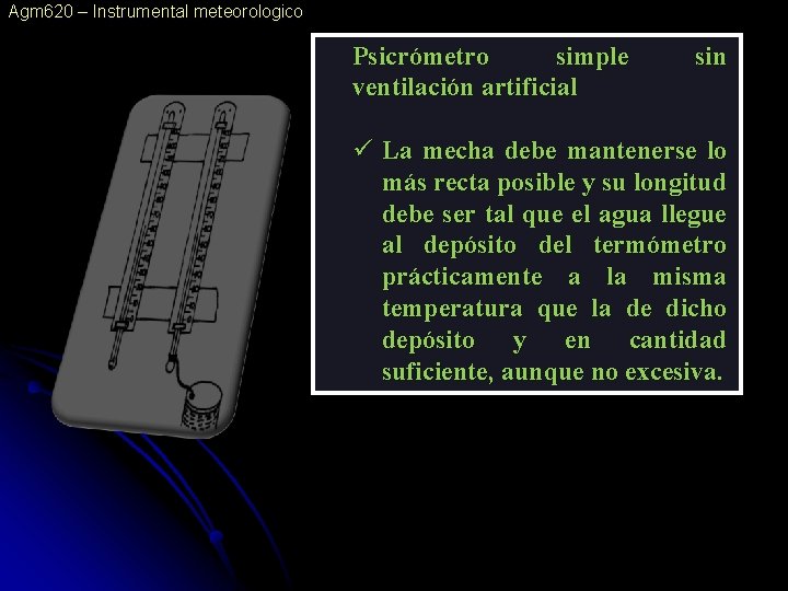 Agm 620 – Instrumental meteorologico Psicrómetro simple ventilación artificial sin ü La mecha debe