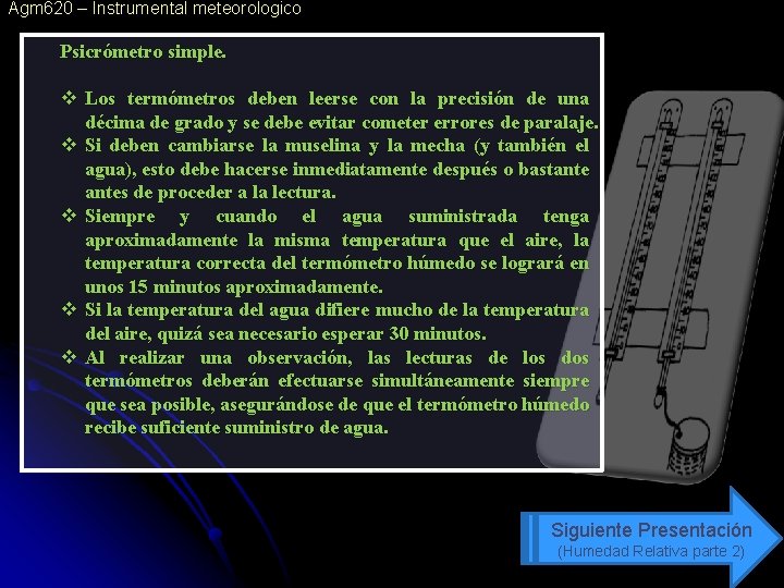 Agm 620 – Instrumental meteorologico Psicrómetro simple. v Los termómetros deben leerse con la