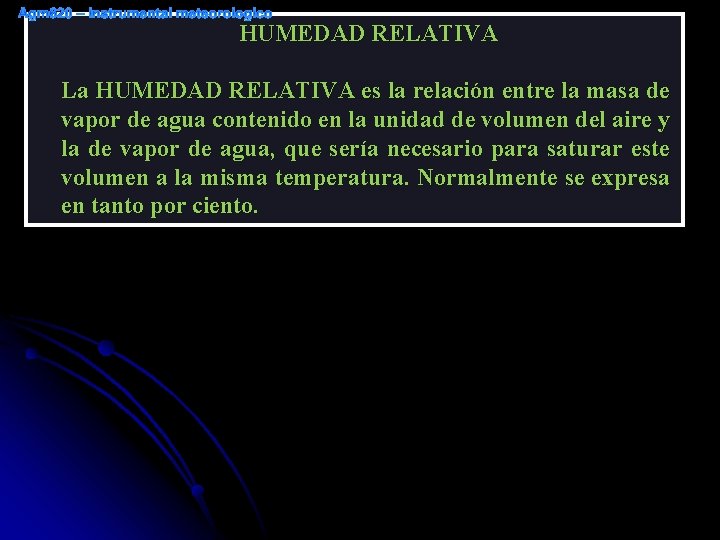 HUMEDAD RELATIVA La HUMEDAD RELATIVA es la relación entre la masa de vapor de