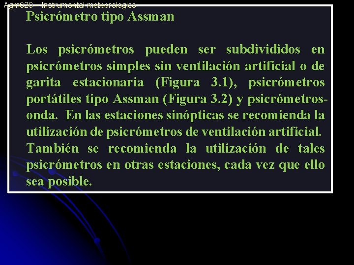 Agm 620 – Instrumental meteorologico Psicrómetro tipo Assman Los psicrómetros pueden ser subdivididos en