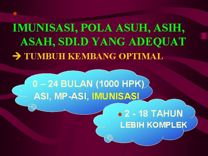 ● IMUNISASI, POLA ASUH, ASIH, ASAH, SDI. D YANG ADEQUAT TUMBUH KEMBANG OPTIMAL 0