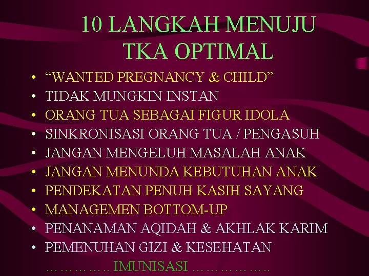 10 LANGKAH MENUJU TKA OPTIMAL • “WANTED PREGNANCY & CHILD” • TIDAK MUNGKIN INSTAN