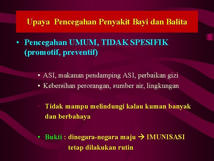 Upaya Pencegahan Penyakit Bayi dan Balita • Pencegahan UMUM, TIDAK SPESIFIK (promotif, preventif) •