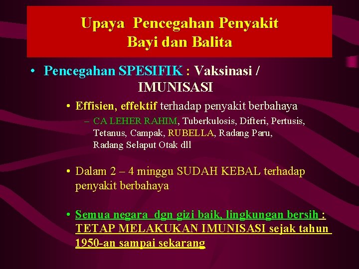 Upaya Pencegahan Penyakit Bayi dan Balita • Pencegahan SPESIFIK : Vaksinasi / IMUNISASI •