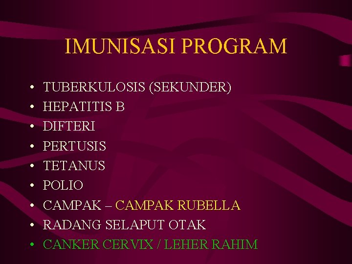 IMUNISASI PROGRAM • • • TUBERKULOSIS (SEKUNDER) HEPATITIS B DIFTERI PERTUSIS TETANUS POLIO CAMPAK