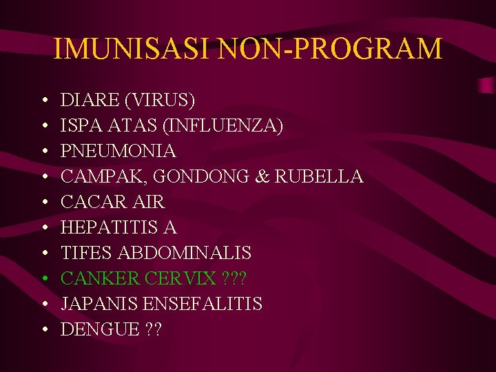 IMUNISASI NON-PROGRAM • • • DIARE (VIRUS) ISPA ATAS (INFLUENZA) PNEUMONIA CAMPAK, GONDONG &