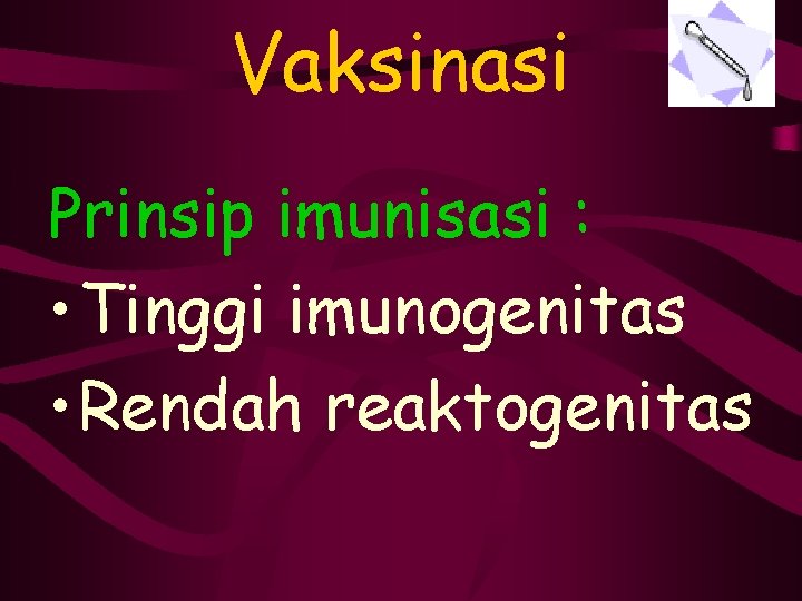 Vaksinasi Prinsip imunisasi : • Tinggi imunogenitas • Rendah reaktogenitas 