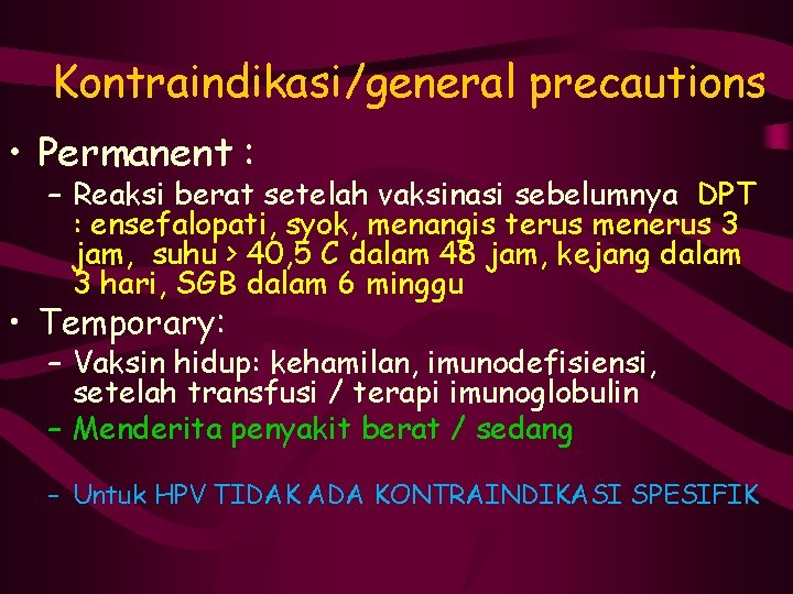 Kontraindikasi/general precautions • Permanent : – Reaksi berat setelah vaksinasi sebelumnya DPT : ensefalopati,