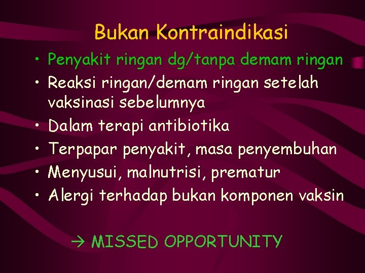 Bukan Kontraindikasi • Penyakit ringan dg/tanpa demam ringan • Reaksi ringan/demam ringan setelah vaksinasi