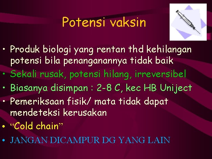 Potensi vaksin • Produk biologi yang rentan thd kehilangan potensi bila penanganannya tidak baik