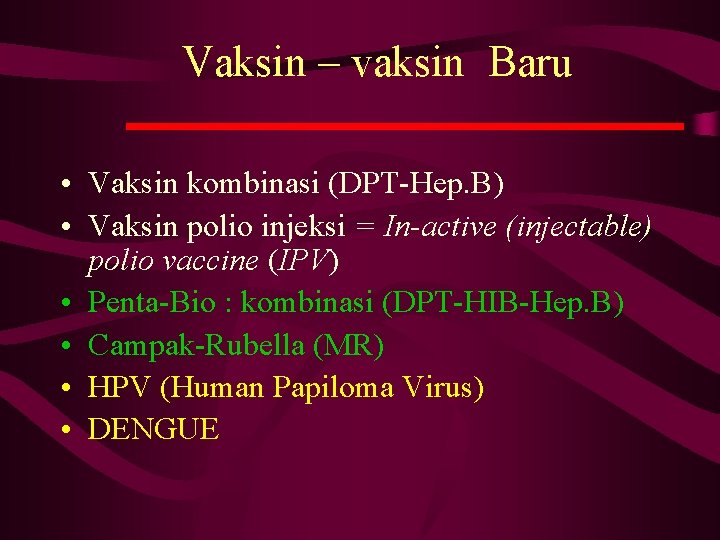 Vaksin – vaksin Baru • Vaksin kombinasi (DPT-Hep. B) • Vaksin polio injeksi =