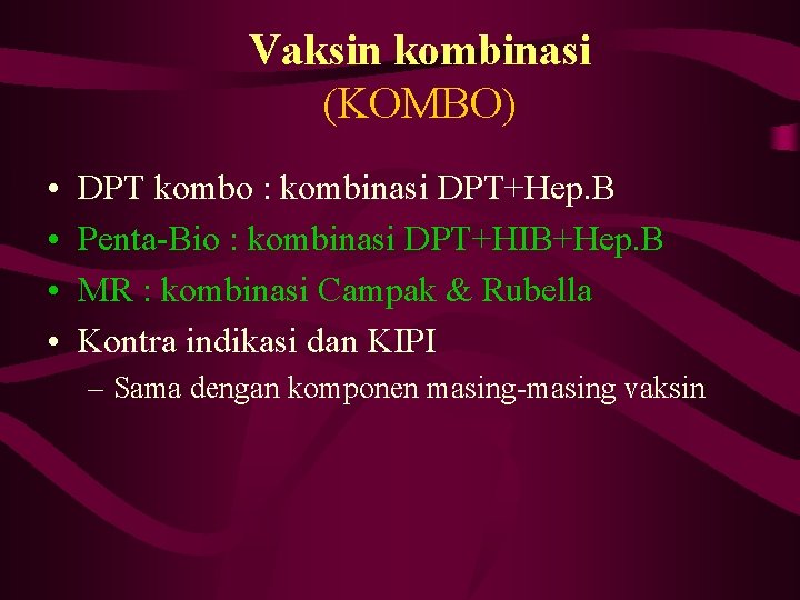 Vaksin kombinasi (KOMBO) • • DPT kombo : kombinasi DPT+Hep. B Penta-Bio : kombinasi