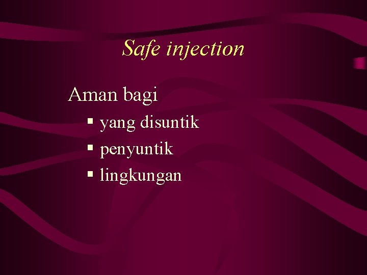 Safe injection Aman bagi § yang disuntik § penyuntik § lingkungan 