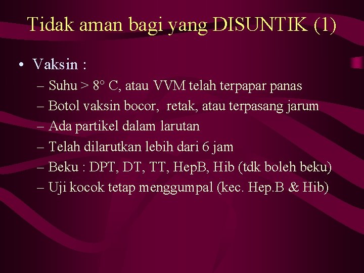 Tidak aman bagi yang DISUNTIK (1) • Vaksin : – Suhu > 8° C,