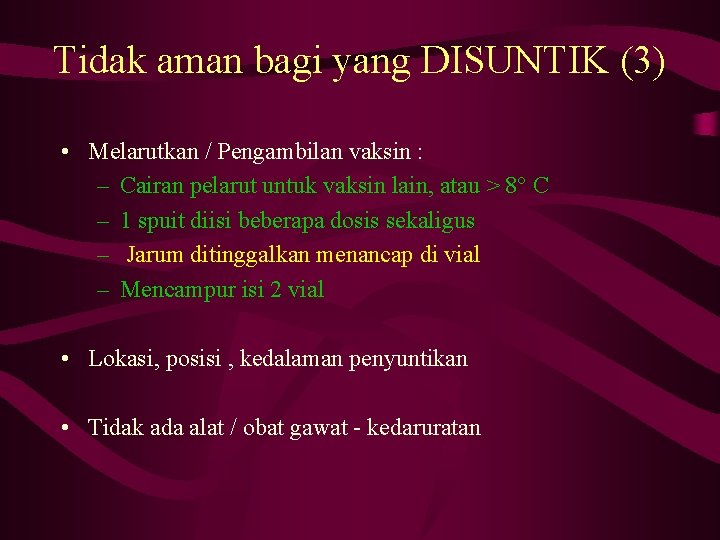 Tidak aman bagi yang DISUNTIK (3) • Melarutkan / Pengambilan vaksin : – Cairan