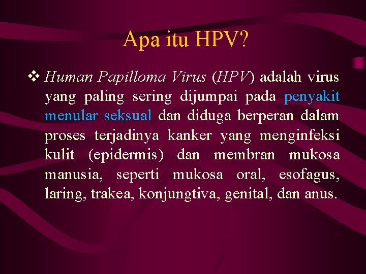 Apa itu HPV? v Human Papilloma Virus (HPV) adalah virus yang paling sering dijumpai