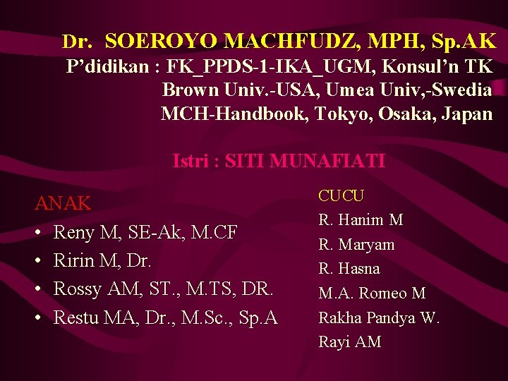 Dr. SOEROYO MACHFUDZ, MPH, Sp. AK P’didikan : FK_PPDS-1 -IKA_UGM, Konsul’n TK Brown Univ.