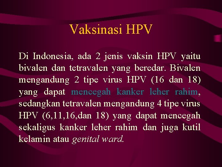 Vaksinasi HPV Di Indonesia, ada 2 jenis vaksin HPV yaitu bivalen dan tetravalen yang