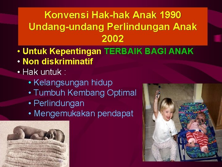 Konvensi Hak-hak Anak 1990 Undang-undang Perlindungan Anak 2002 • Untuk Kepentingan TERBAIK BAGI ANAK