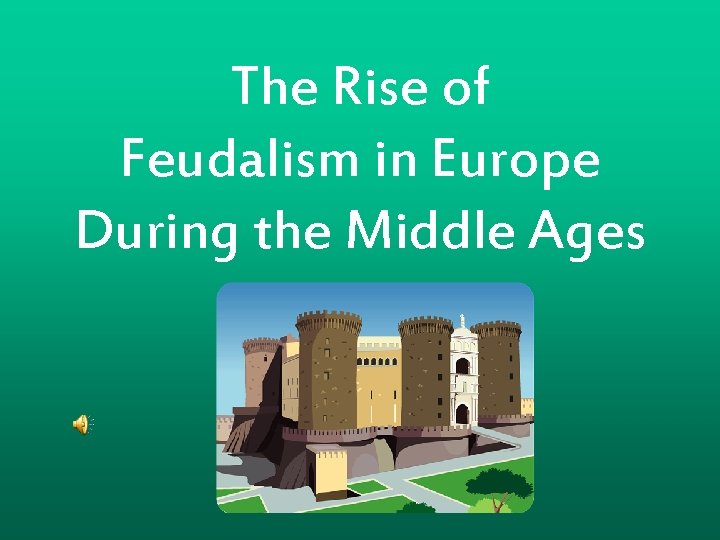 The Rise of Feudalism in Europe During the Middle Ages 