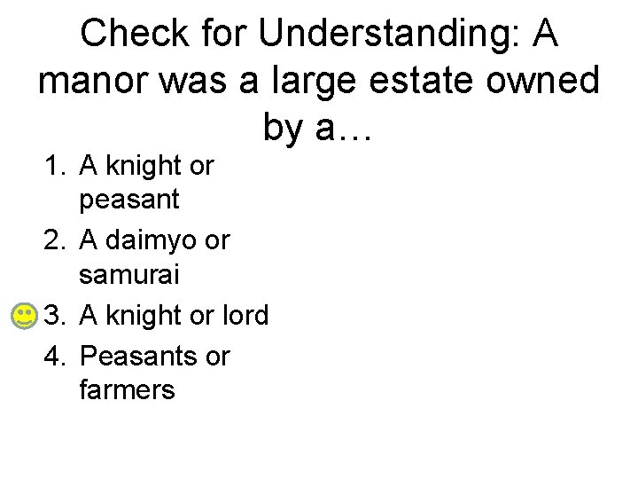 Check for Understanding: A manor was a large estate owned by a… 1. A