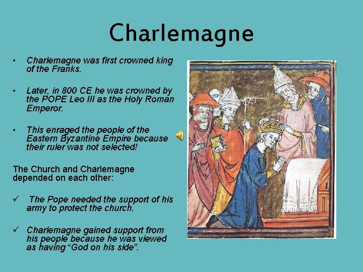 Charlemagne • Charlemagne was first crowned king of the Franks. • Later, in 800