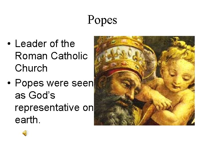 Popes • Leader of the Roman Catholic Church • Popes were seen as God’s