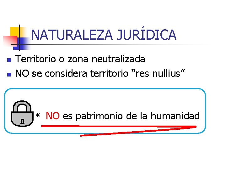 NATURALEZA JURÍDICA n n Territorio o zona neutralizada NO se considera territorio “res nullius”