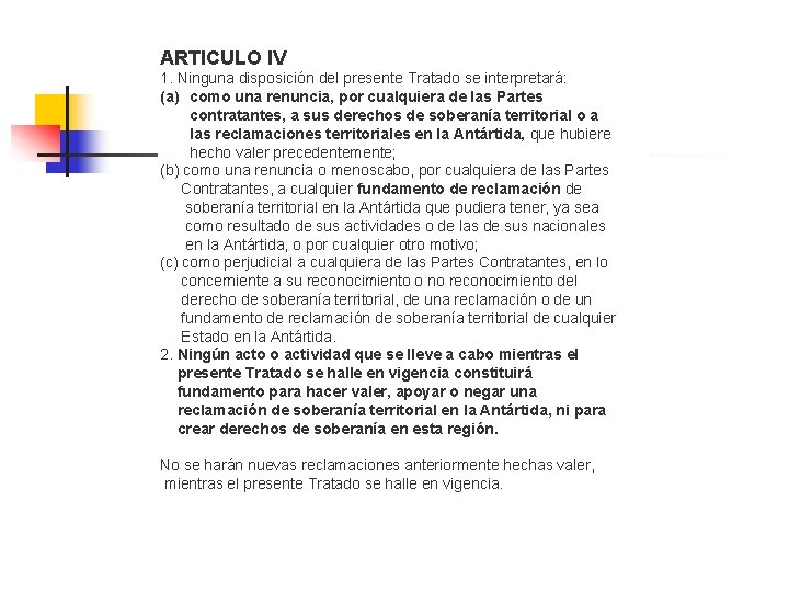 ARTICULO IV 1. Ninguna disposición del presente Tratado se interpretará: (a) como una renuncia,