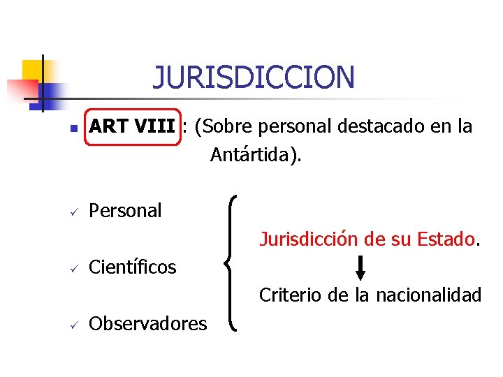  JURISDICCION ART VIII : (Sobre personal destacado en la Antártida). n Personal Jurisdicción