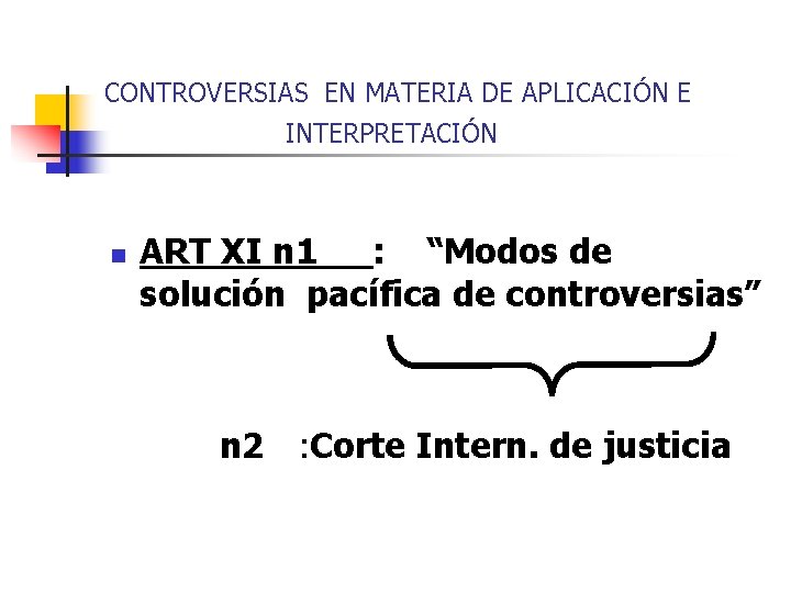  CONTROVERSIAS EN MATERIA DE APLICACIÓN E INTERPRETACIÓN ART XI n 1 : “Modos